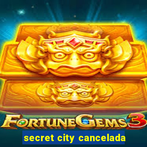 secret city cancelada